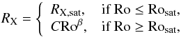 \begin{equation} \label{eqn:wrightlaw} R_\text{X} = \left \{ \begin{array}{ll} R_{\text{X},\text{sat}}, & \text{if } {\rm Ro} \le {\rm Ro}_{\text{sat}},\\ C {\rm Ro}^\beta, & \text{if } {\rm Ro} \ge {\rm Ro}_{\text{sat}},\\ \end{array} \right. \end{equation}