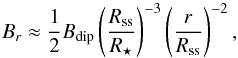 \begin{equation} B_r \approx \frac{1}{2} B_{\text{dip}} \left( \frac{R_{\text{ss}} }{ R_\star} \right)^{-3} \left( \frac{r}{R_{\text{ss}} } \right)^{-2}, \end{equation}