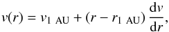 \begin{equation} v(r) = v_{1~\text{AU}} + \left( r - r_{1~\text{AU}} \right) \frac{{\rm d}v}{{\rm d}r}, \end{equation}