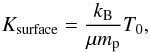 \appendix \setcounter{section}{1} \begin{equation} K_{\text{surface}} = \frac{k_\text{B}}{\mu m_\text{p}} T_0, \end{equation}