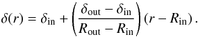 \appendix \setcounter{section}{1} \begin{equation} \label{eqn:deltaassumption} \delta (r) = \delta_{\text{in}} + \left( \frac{\delta_{\text{out}} - \delta_{\text{in}}}{R_{\text{out}} - R_{\text{in}}} \right) \left( r - R_{\text{in}} \right). \end{equation}
