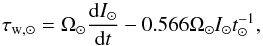 \begin{equation} \label{eqn:solartorque} \tau_{\text{w},\odot} = \Omega_\odot \frac{{\rm d}I_\odot}{{\rm d}t} - 0.566 \Omega_\odot I_\odot t_\odot^{-1}, \end{equation}