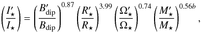 \begin{equation} \left( \frac{I'_{\star}}{I_{\star}} \right) = \left( \frac{B'_{\text{dip}}}{B_{\text{dip}}} \right)^{0.87} \left( \frac{R'_\star}{R_\star} \right)^{3.99} \left( \frac{\Omega'_\star}{\Omega_\star} \right)^{0.74} \left( \frac{M'_\star}{M_\star} \right)^{0.56b}, \end{equation}