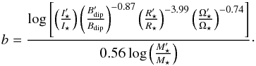 \begin{equation} \label{eqn:eqnforb} b = \frac{\log \left[ \left( \frac{I'_{\star}}{I_{\star}} \right) \left( \frac{B'_{\text{dip}}}{B_{\text{dip}}} \right)^{-0.87} \left( \frac{R'_\star}{R_\star} \right)^{-3.99} \left( \frac{\Omega'_\star}{\Omega_\star} \right)^{-0.74} \right]}{ 0.56 \log \left( \frac{M'_\star}{M_\star} \right)}\cdot \end{equation}
