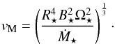 \begin{equation} \label{eqn:MichelVel} v_{\text{M}} = \left( \frac{R_\star^4 B_\star^2 \Omega_\star^2}{\dot{M}_\star} \right)^{\frac{1}{3}}\cdot \end{equation}