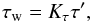 \begin{equation} \label{eqn:modifyMatttorque} \tau_{\text{w}} = K_\tau \tau', \end{equation}