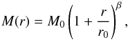 \begin{equation} \label{eqn:expansion} M(r) = M_0\left( 1 + \frac{r}{r_0}\right)^{\beta}, \end{equation}