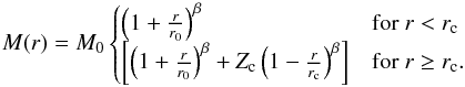 \begin{equation} \label{eqn:double_expansion} M(r) = M_0 \begin{cases} \left( 1 + \frac{r}{r_0}\right)^{\beta} & \mbox{for } r<r_{\rm c} \\ \left[\left(1 + \frac{r}{r_0}\right)^{\beta} + Z_{\rm c} \left( 1 - \frac{r}{r_{\rm c}}\right)^{\beta}\right] & \mbox{for } r\geq r_{\rm c}. \end{cases} \end{equation}