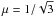 \hbox{$\mu = 1/\sqrt{3}$}