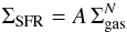\begin{eqnarray} \Sigma{\rm_{SFR}} = A\,\Sigma_{\rm gas}^{N} \label{eq:schmidt} \end{eqnarray}
