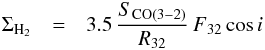 \begin{eqnarray} \Sigma\rm_{H_{2}} &=& 3.5\,\frac{S{\rm_{CO(3-2)}}}{R{\rm_{32}}}\,F{\rm_{32}}\,{\rm cos}\,i \label{s32} \end{eqnarray}