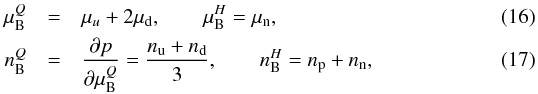 \begin{eqnarray} \mu_{\rm B}^Q &=& \mu_u + 2\mu_{\rm d} ,\qquad \mu_{\rm B}^H = \mu_{\rm n}, \\ n_{\rm B}^Q &=& \frac{\partial p}{\partial \mu_{\rm B}^Q} = \frac{n_{\rm u} + n_{\rm d}}{3},\qquad n_{\rm B}^H = n_{\rm p} + n_{\rm n}, \end{eqnarray}