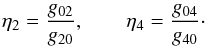 \begin{eqnarray} \eta_2 = \frac{g_{02}}{g_{20}} , \qquad \eta_4 = \frac{g_{04}}{g_{40}} \cdot \end{eqnarray}