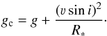\begin{equation} \label{eq:centricorr} g_\text{c} = g + \frac{\left(\varv \sin i\right)^2}{R_{\ast}}\cdot \end{equation}