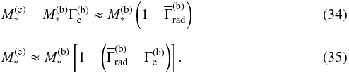 \begin{eqnarray} & &M_\ast^{\rm (c)} - M_\ast^{\rm (b)} \Gamma_\text{e}^{\rm (b)} \approx M_\ast^{\rm (b)} \left( 1 - \overline{\Gamma}_\text{rad}^{\rm (b)} \right) \\[2mm] \label{eq:bcmassrel} & & M_\ast^{\rm (c)} \approx M_\ast^{\rm (b)} \left[ 1 - \left( \overline{\Gamma}_\text{rad}^{\rm (b)} - \Gamma_\text{e}^{\rm (b)} \right) \right]\text{.} \end{eqnarray}