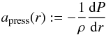 \begin{equation} \label{eq:apressdef} a_\text{press}(r) := -\frac{1}{\rho} \frac{\mathrm{d}P}{\mathrm{d}r} \end{equation}