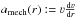 \hbox{$a_\text{mech}(r) := \varv \frac{\mathrm{d}\varv}{\mathrm{d}r}$}