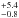 \hbox{$^{+5.4}_{-0.8}$}