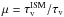 \hbox{$\mu = \tau_{\rm v}^{\rm ISM}\slash \tau_{\rm v}$}