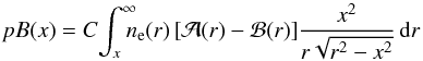 \begin{equation} pB(x)=C\!\displaystyle\int_{x}^{\infty}\!\!\!\!n_\mathrm{e}(r)\,[\mathcal{A}(r)-\mathcal{B}(r)]\frac{x^2}{r\sqrt{r^2-x^2}}\,\mathrm{d}r \label{pb} \end{equation}