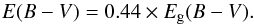 \begin{equation} E (B-V) = 0.44 \times E_{\rm g} (B-V) . \end{equation}