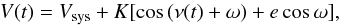 \begin{equation} V(t) = V_{\rm sys} + K [ \cos{(\nu(t) + \omega) + e\cos{\omega}}], \end{equation}