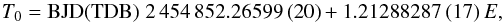 \begin{equation} T_{0} = \mathrm{BJD(TDB)}\; 2\,454\,852.26599\,(20) + 1.21288287\,(17)\,E, \nonumber \end{equation}