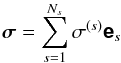 \begin{equation} \Matrix{\sigma} = \sum_{s=1}^{N_s} \sigma^{(s)}\Matrix{e}_s \end{equation}