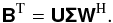 \begin{equation} \label{eq:svd} \Transpose{\Matrix{B}} = \Matrix{U}\Matrix{\Sigma}\Hermitian{\Matrix{W}}. \end{equation}