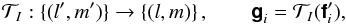\begin{equation} \mathcal{T}_I: \{(l',m')\} \rightarrow \left\{(l,m)\right\}, \qquad \Matrix{g}_i = \mathcal{T}_I(\Matrix{f}_i'), \end{equation}