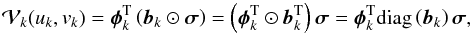 \begin{equation} \label{eq:dft} \mathcal{V}_{k}(u_k,v_k) = \Transpose{\Matrix{\phi}}_k \left( {\vec{b}}_k \Hadamard \Matrix{\sigma} \right) = \left(\Transpose{\Matrix{\phi}}_k \Hadamard \Transpose{{\vec{b}}_k}\right)\Matrix{\sigma} = \Transpose{\Matrix{\phi}}_k \text{diag}\left({\vec{b}}_k\right)\Matrix{\sigma}, \end{equation}