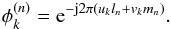 \begin{equation} \phi_k^{(n)} = {\rm e}^{-{\rm j}2\pi\left(u_kl_n + v_km_n\right)}. \end{equation}