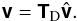 % subequation 1194 1 \begin{equation} \Matrix{v} = \Matrix{T}_{\rm D}\Grid{\Matrix{v}}. \end{equation}