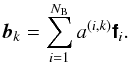 \begin{equation} \label{eq:bkmodel} {\vec{b}}_k = \sum_{i=1}^{N_{\rm B}} a^{(i,k)} \Matrix{f}_i. \end{equation}