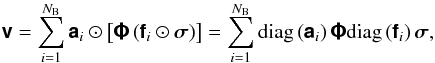 \begin{equation} \label{eq:efficientexact} \Matrix{v} = \sum_{i=1}^{N_{\rm B}} \Matrix{a}_i \Hadamard \left[\Matrix{\Phi} \left( \Matrix{f}_i \Hadamard \Matrix{\sigma} \right)\right] = \sum_{i=1}^{N_{\rm B}} \text{diag}\left(\Matrix{a}_i\right)\Matrix{\Phi}\text{diag}\left(\Matrix{f}_i\right)\Matrix{\sigma}, \end{equation}