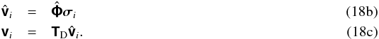 % subequation 1425 1 \begin{eqnarray} \Grid{\Matrix{v}}_i & =& \Grid{\Matrix{\Phi}}\Matrix{\sigma}_i\\ \Matrix{v}_i & =& \Matrix{T}_{\rm D}\Grid{\Matrix{v}}_i. \end{eqnarray}