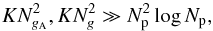 \begin{equation} \label{eq:regimegriddingdominates} KN_{g_{\rm A}}^2, KN_g^2 \gg N_{\rm p}^2\log N_{\rm p}, \end{equation}
