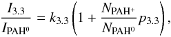 \begin{eqnarray} \frac{I_{3.3}}{I_{\rm PAH^0}} = k_{3.3} \left(1 + \frac{N_{\rm PAH^+}}{N_{\rm PAH^0}} p_{3.3} \right) \label{eqnc} , \end{eqnarray}