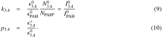 \begin{eqnarray} k_{3.4} &=& \frac{\epsilon_{3.4}^0}{\epsilon_{\rm PAH}^0} \frac{N_{3.4}^0}{N_{\rm PAH^0}} = \frac{I_{3.4}^0}{I_{\rm PAH}^0} \label{eq34}\\ p_{3.4}&=&\frac{\epsilon_{3.4}^+}{\epsilon_{3.4}^0}\cdot \end{eqnarray}