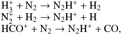 \begin{equation} \begin{array}{l l} \mathrm{H_3^+ + N_2 \raw N_2H^+ + H_2} & \\ \mathrm{N_2^+ + H_2 \raw N_2H^+ + H} & \\ \mathrm{HCO^+ + N_2 \raw N_2H^+ + CO}, & \label{eq-n2h+} \end{array} \end{equation}