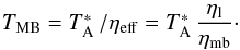 \appendix \setcounter{section}{1} \begin{eqnarray*} \tmb=\ta\,/\eta_{\rm eff}=\ta\,\frac{\eta_{\rm l}}{\eta_{\rm mb}} \cdot \end{eqnarray*}