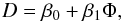 \begin{eqnarray} \label{eq:Correlation1} D = \beta_0 + \beta_1 \Phi, \end{eqnarray}