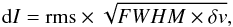\begin{eqnarray} {\rm d}I = {\rm rms} \times \sqrt{FWHM \times \delta v}, \label{eqn:di} \end{eqnarray}
