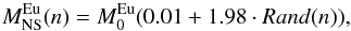 \begin{equation} M^{\mathrm{Eu}}_{\mathrm{NS}}(n) = M^{\mathrm{Eu}}_{\mathrm{0}}(0.01+1.98\cdot Rand(n)), \label{eqran} \end{equation}