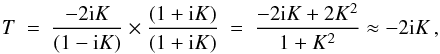 \begin{equation} T\ =\ \frac{-2{\rm i}K}{(1-{\rm i} K)} \times \frac{(1+{\rm i} K)}{(1+{\rm i} K)}\ =\ \frac{-2{\rm i} K + 2K^2}{1 + K^2} \approx -2{\rm i} K\,, \label{eq:nonunitary} \end{equation}