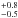 \hbox{$^{+0.8}_{-0.5}$}