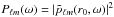 \hbox{$P_{\ell m}(\omega)= | \tilde{p}_{\ell m}(r_0,\omega)|^2$}