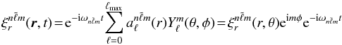 \begin{equation} \label{eq:xir_thtar} \xi_{r}^{n\tilde\ell m}(\br,t)\!=\! {\rm e}^{-{\rm i}\omega_{n \tilde{\ell}m} t}\! \sum_{\ell=0}^{\ell_{\max}} a_{\ell}^{n\tilde{\ell}m}(r)\Ylm(\theta,\phi) \!=\! \xi_r^{n \tilde{\ell}m}(r,\theta){\rm e}^{{\rm i}m\phi} {\rm e}^{-{\rm i}\omega_{n \tilde{\ell}m} t} \end{equation}