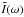 \hbox{$\tilde I(\omega)$}
