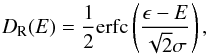 \begin{eqnarray*} D_{\rm R}(E) = \frac{1}{2}\mbox{erfc} \left(\frac{\epsilon - E}{\sqrt{2}\sigma}\right), \end{eqnarray*}